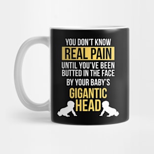 Real Pain Is When Babys Gigantic Head Hits Your Face Funny Mug